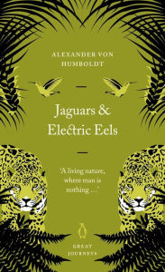 Title: Jaguars and Electric Eels, Author: Alexander von Humboldt