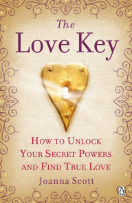 Title: The Love Key: How to Unlock Your Psychic Powers to Find True Love, Author: Joanna Scott