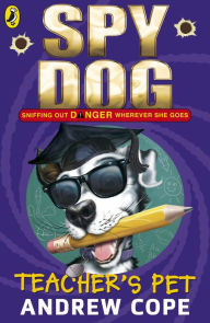 Title: Spy Dog Teacher's Pet, Author: Andrew Cope