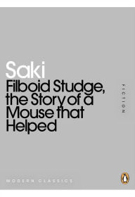 Title: Filboid Studge, the Story of a Mouse that Helped, Author: Saki