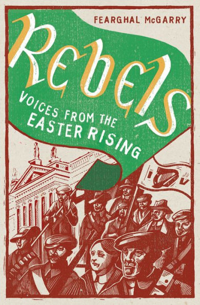 Rebels: Voices from the Easter Rising