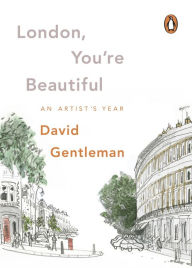 Title: London, You're Beautiful: An Artist's Year, Author: David Gentleman