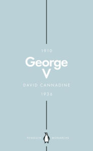 Title: George V (Penguin Monarchs): The Unexpected King, Author: David Cannadine