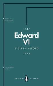 Title: Edward VI (Penguin Monarchs): The Last Boy King, Author: Stephen Alford