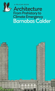 Title: Architecture: From Prehistory to Climate Emergency, Author: Barnabas Calder