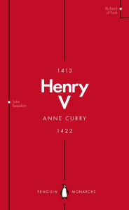 Title: Henry V (Penguin Monarchs): From Playboy Prince to Warrior King, Author: Anne Curry