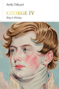 Title: George IV: King in Waiting, Author: Stella Tillyard