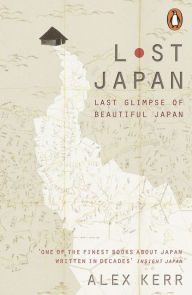 Free textbooks online download Lost Japan: Last Glimpse of Beautiful Japan by Alex Kerr in English 9780141979748
