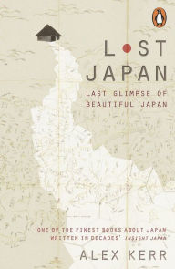 Free download pdf ebooks Lost Japan: Last Glimpse of Beautiful Japan by Alex Kerr 9780141979748 MOBI PDF PDB