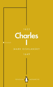 Title: Charles I (Penguin Monarchs): An Abbreviated Life, Author: Mark Kishlansky