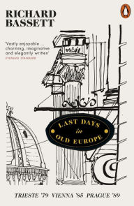 Free downloads ebooks online Last Days in Old Europe: Trieste #79, Vienna #85, Prague #89 in English  by Richard Bassett 9780141979991