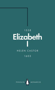 Title: Elizabeth I (Penguin Monarchs): A Study in Insecurity, Author: Helen  Castor