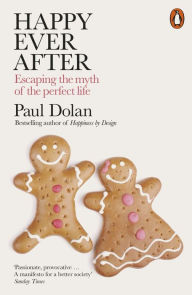 It audiobook free downloads Happy Ever After: A Radical New Approach to Living Well by Paul Dolan (English literature)  9780141984490