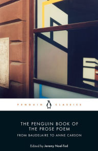 Epub download ebook The Penguin Book of the Prose Poem: From Baudelaire to Anne Carson by Jeremy Noel-Tod 9780141984568 