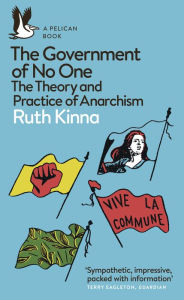 Title: The Government of No One: The Theory and Practice of Anarchism, Author: Ruth Kinna