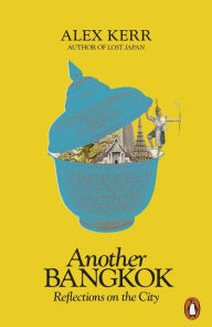 Title: Another Bangkok: Reflections on the City, Author: Alex Kerr