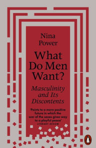 Textbook forum download What Do Men Want?: Masculinity and Its Discontents in English by Nina Power 