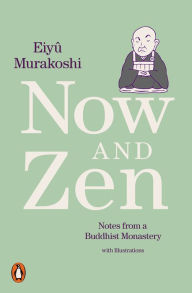 Title: Now and Zen: Notes from a Buddhist Monastery: with Illustrations, Author: Eiyû Murakoshi