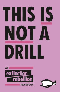 Title: This Is Not A Drill: An Extinction Rebellion Handbook, Author: Extinction Rebellion