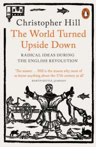 Title: The World Turned Upside Down: Radical Ideas During the English Revolution, Author: Christopher Hill