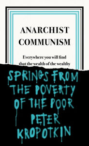 Title: Anarchist Communism, Author: Peter Kropotkin