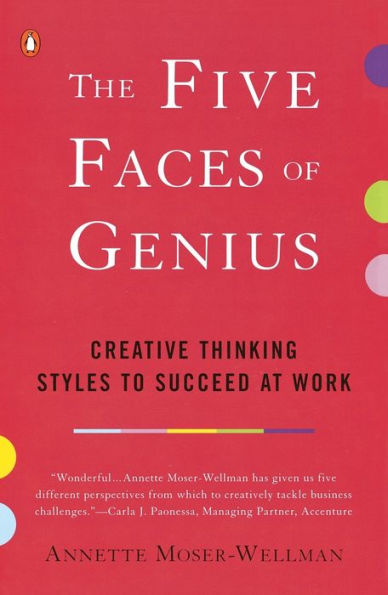 The Five Faces of Genius: Creative Thinking Styles to Succeed at Work