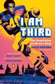 Title: I Am Third: The Inspiration for Brian's Song: Third Edition, Author: Gale Sayers