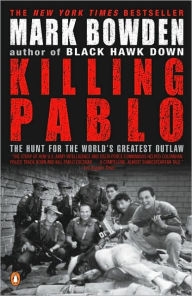 Title: Killing Pablo: The Hunt for the World's Greatest Outlaw, Author: Mark Bowden