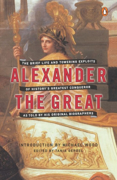 Alexander the Great: The Brief Life and Towering Exploits of History's ...