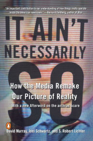 Title: It Ain't Necessarily So: How the Media Remake Our Picture of Reality, Author: David Murray