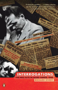 Title: Interrogations: The Nazi Elite in Allied Hands, 1945, Author: Richard Overy