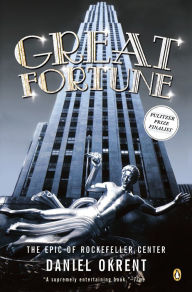 Title: Great Fortune: The Epic of Rockefeller Center, Author: Daniel Okrent
