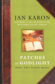 Title: Patches of Godlight: Father Tim's Favorite Quotes, Author: Jan Karon