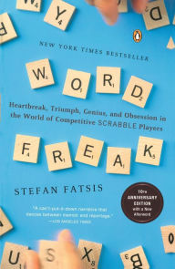 Title: Word Freak: Heartbreak, Triumph, Genius, and Obsession in the World of Competitive ScrabbleP layers, Author: Stefan Fatsis