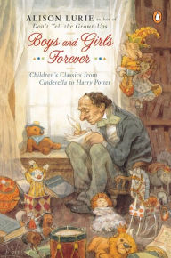 Title: Boys and Girls Forever: Children's Classics from Cinderella to Harry Potter, Author: Alison Lurie