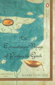 Title: The Extraordinary Voyage of Pytheas the Greek, Author: Barry Cunliffe