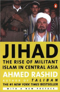 Title: Jihad: The Rise of Militant Islam in Central Asia, Author: Ahmed Rashid