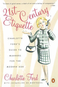 Title: 21st-Century Etiquette: Charlotte Ford's Guide to Manners for the Modern Age, Author: Charlotte Ford