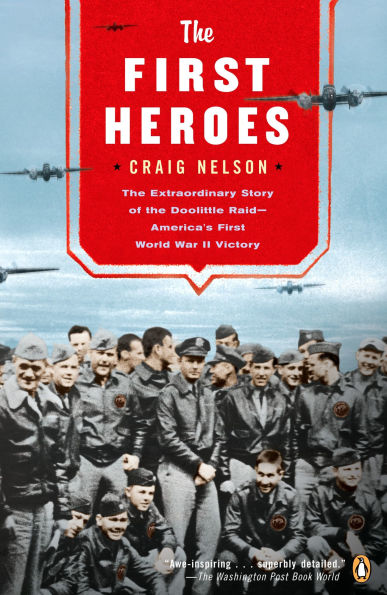 The First Heroes: The Extraordinary Story of the Doolittle Raid - America's First World War II Victory