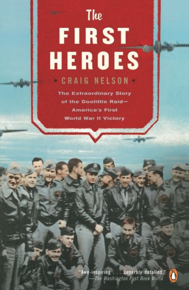 The First Heroes: The Extraordinary Story of the Doolittle Raid - America's First World War II Victory