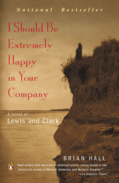 I Should Be Extremely Happy Your Company: A Novel of Lewis and Clark