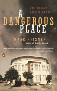 Title: A Dangerous Place: California's Unsettling Fate, Author: Marc Reisner