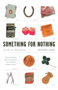 Title: Something for Nothing: Luck in America, Author: Jackson Lears