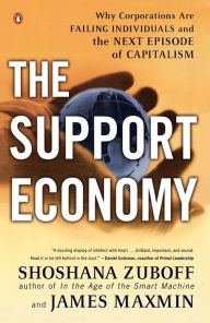 Title: The Support Economy: Why Corporations Are Failing Individuals and the Next Episode of Capitalism, Author: Shoshana Zuboff