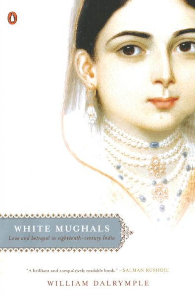 White Mughals: Love and Betrayal in Eighteenth-Century India