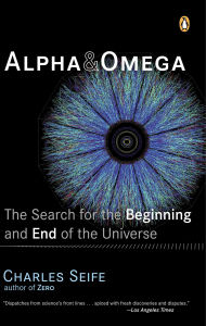 Title: Alpha and Omega: The Search for the Beginning and End of the Universe, Author: Charles Seife