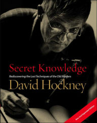 Title: Secret Knowledge (New and Expanded Edition): Rediscovering the Lost Techniques of the Old Masters, Author: David Hockney