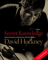 Title: Secret Knowledge (New and Expanded Edition): Rediscovering the Lost Techniques of the Old Masters, Author: David Hockney