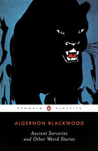 Title: Ancient Sorceries and Other Weird Stories, Author: Algernon Blackwood