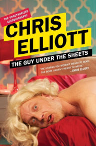 Title: The Guy Under the Sheets: The Unauthorized Autobiography, Author: Chris Elliott